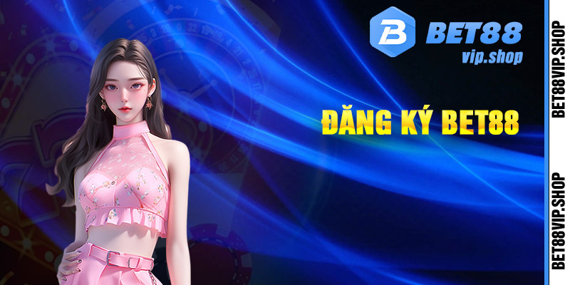 Hướng dẫn đăng ký tài khoản cá cược bet88