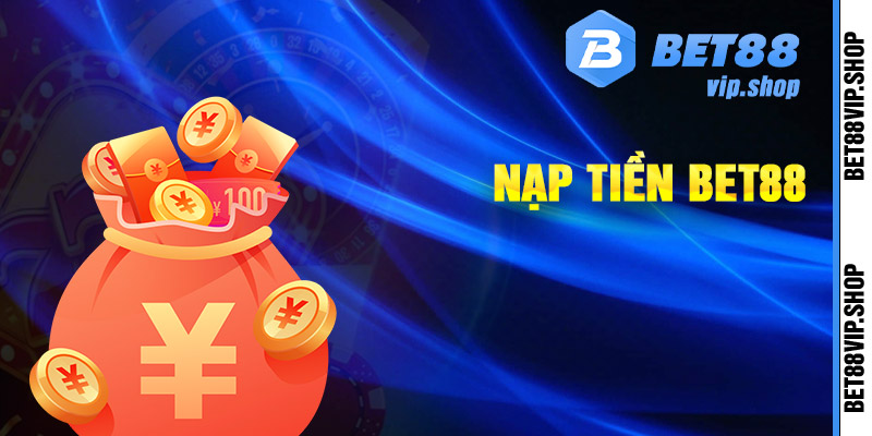 Cách nạp tiền Bet88 nhanh chóng được thực hiện qua vài phút