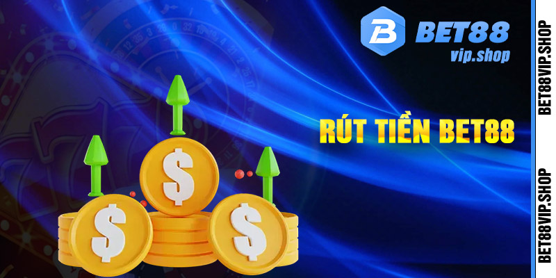 Các bước rút tiền trực tuyến bet88