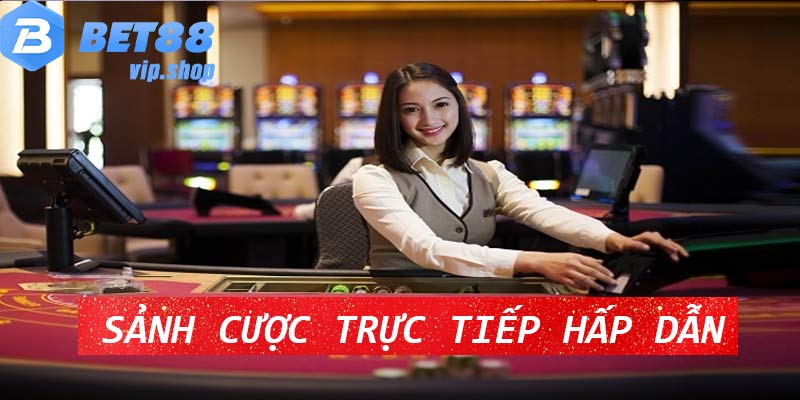 4 sảnh cược thu hút người chơi ở casino Bet88