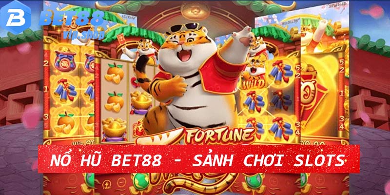 Nổ Hũ Bet88 - Sảnh Chơi Slots Đổi Thưởng Tiền Mặt 2024