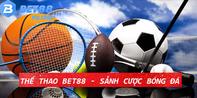 Thể Thao Bet88 - Sảnh Cược Bóng Đá Bet88 Trực Tuyến 2024