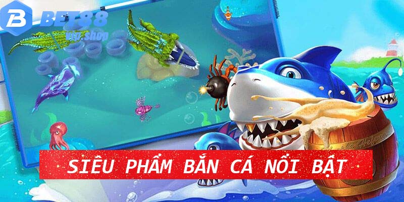 Top 4 siêu phẩm bắn cá điện tử